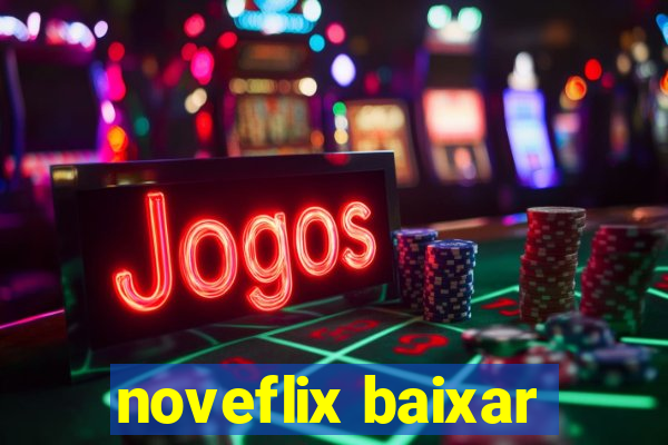 noveflix baixar